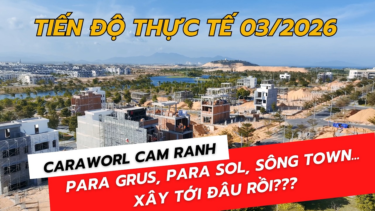 Video tiến độ CaraWorld Cam Ranh tháng 03/2026 — cập nhật thực tế